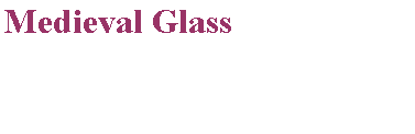 Text Box: Medieval Glass
